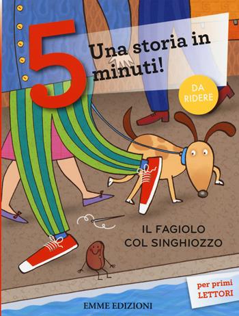 Il fagiolo col singhiozzo. Una storia in 5 minuti! Ediz. a colori - Francesca Lazzarato - Libro Emme Edizioni 2015, Tre passi | libraccio.click