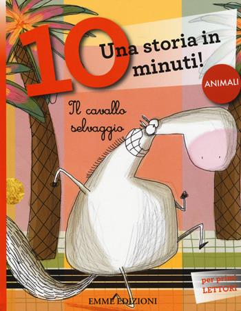 Il cavallo selvaggio. Una storia in 10 minuti! Ediz. a colori - Roberto Piumini - Libro Emme Edizioni 2015, Tre passi | libraccio.click