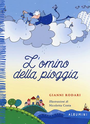 L'omino della pioggia. Ediz. a colori - Gianni Rodari, Nicoletta Costa - Libro Emme Edizioni 2016, Albumini | libraccio.click
