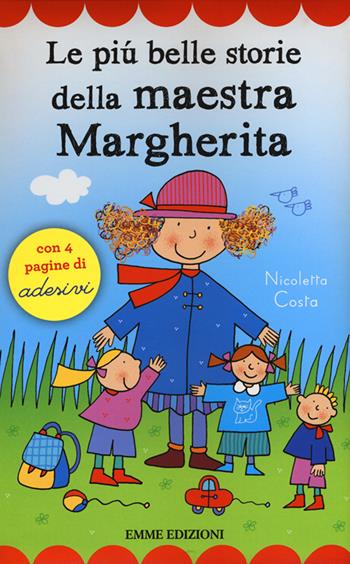 Le più belle storie della maestra Margherita. Con adesivi. Ediz. illustrata - Nicoletta Costa - Libro Emme Edizioni 2016, Prime pagine | libraccio.click