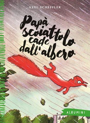 Papà scoiattolo cade dall'albero. Ediz. a colori - Axel Scheffler - Libro Emme Edizioni 2018, Albumini | libraccio.click