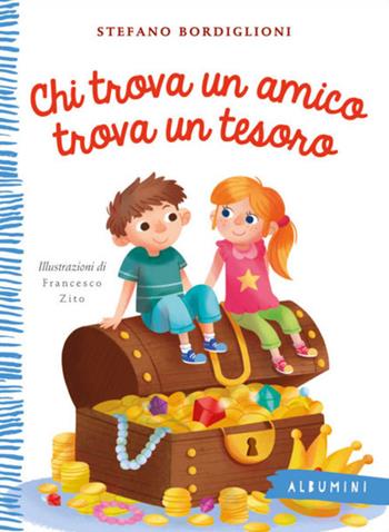 Chi trova un amico trova un tesoro. Ediz. a colori - Stefano Bordiglioni, Francesco Zito - Libro Emme Edizioni 2018, Albumini | libraccio.click