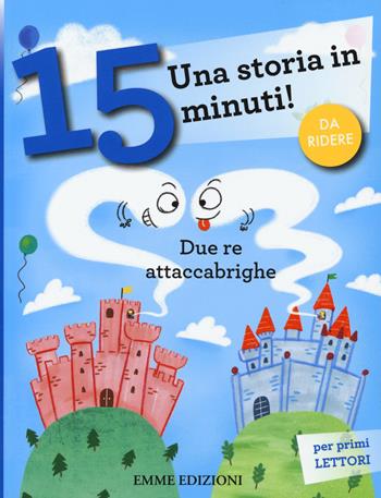 Due re attaccabrighe. Una storia in 15 minuti! Ediz. a colori - Giuditta Campello - Libro Emme Edizioni 2019, Tre passi | libraccio.click