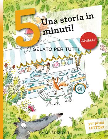 Gelato per tutti! Una storia in 5 minuti! Ediz. a colori - Giuditta Campello - Libro Emme Edizioni 2019, Tre passi | libraccio.click