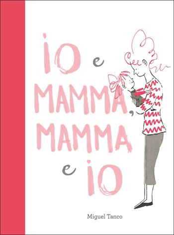Io e Mamma, Mamma e Io. Ediz. a colori - Miguel Tanco - Libro Emme Edizioni 2020, Album illustrati | libraccio.click