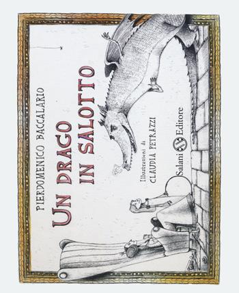 Un drago in salotto - Pierdomenico Baccalario, Claudia Petrazzi - Libro Salani 2014, Illustrati | libraccio.click