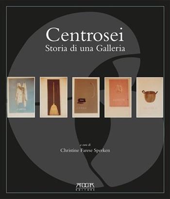 Centrosei. Storia di una galleria. Ediz. illustrata - Christine Farese Sperken - Libro Adda 2012 | libraccio.click