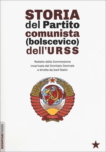 Storia del partito comunista (bolscevico) dell'URSS. Redatto dalla Commissione incaricata dal Comitato Centrale e diretta da Iosif Stalin  - Libro Red Star Press 2018, Unaltrastoria | libraccio.click