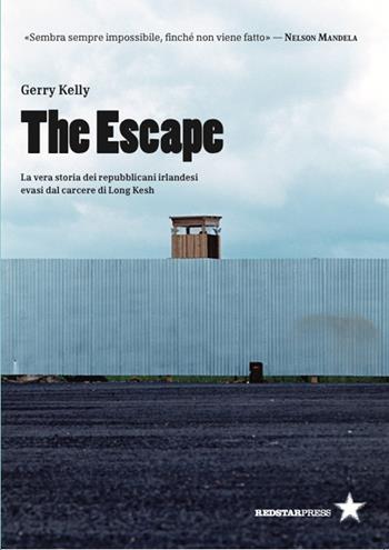 The escape. La vera storia dei repubblicani irlandesi evasi dal carcere di Long Kesh - Gerry Kelly - Libro Red Star Press 2025, Tutte le strade | libraccio.click