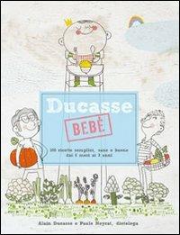 Ducasse bebè. 100 ricette semplici, sane e buone dai 6 mesi ai 3 anni - Alain Ducasse, Paule Neyrat - Libro L'Ippocampo 2013 | libraccio.click