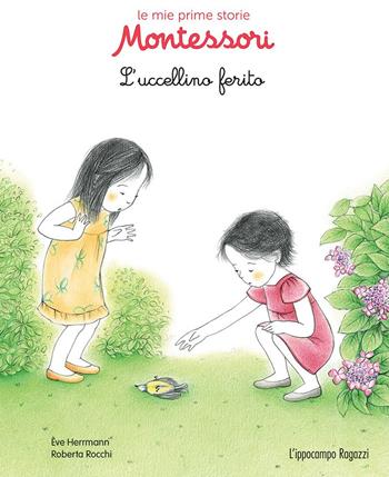L' uccellino ferito. Le mie prime storie Montessori - Ève Herrmann, Roberta Rocchi - Libro L'Ippocampo Ragazzi 2017 | libraccio.click