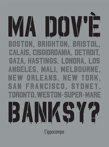Ma dov'è Banksy? - Xavier Tapies - Libro L'Ippocampo 2020 | libraccio.click