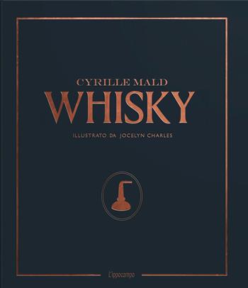 Whisky. Dai single malts scozzesi alle distillerie artigianali - Cyrille Mald - Libro L'Ippocampo 2021 | libraccio.click