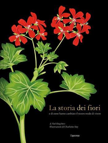 La storia dei fiori e di come hanno cambiato il nostro modo di vivere. Ediz. a colori - Noël Kingsbury, Charlotte Day - Libro L'Ippocampo 2022 | libraccio.click