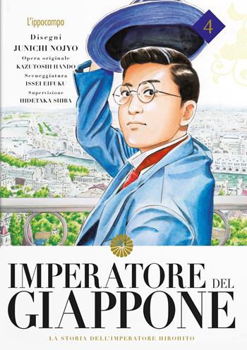 Imperatore del Giappone. La storia dell'Imperatore Hirohito. Vol. 4 - Junichi Nojo, Kazutochi Hando, Issei Eifuku - Libro L'Ippocampo 2023 | libraccio.click