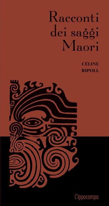 Racconti dei saggi Maori - Céline Ripoll - Libro L'Ippocampo 2024, Racconti dei saggi | libraccio.click