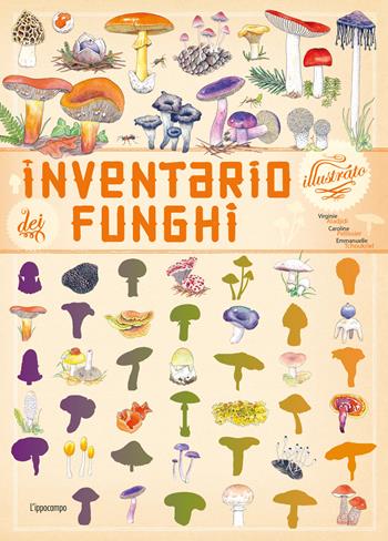 Inventario illustrato dei funghi. Ediz. a colori - Virginie Aladjidi, Caroline Pellissier, Emmanuelle Tchoukriel - Libro L'Ippocampo Ragazzi 2024, Inventario illustrato | libraccio.click