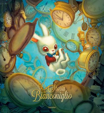 La storia del Bianconiglio e del perché arriva sempre in ritardo. Ediz. illustrata - Benjamin Lacombe - Libro L'Ippocampo Ragazzi 2024 | libraccio.click