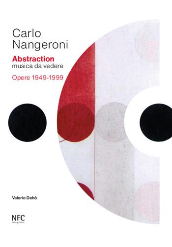 Carlo Nangeroni. Abstraction. Musica da vedere. Opere 1949-1999. Ediz. italiana e inglese  - Libro NFC Edizioni 2021 | libraccio.click