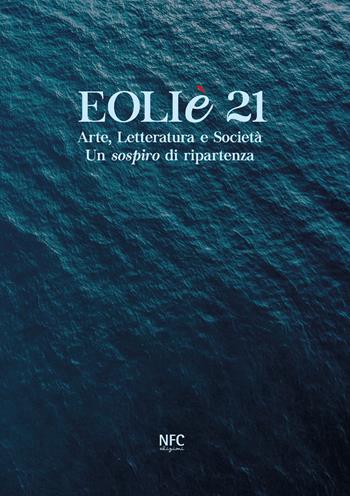 Eoliè 21. Arte, letteratura e società. Un sospiro di ripartenza. Ediz. illustrata  - Libro NFC Edizioni 2021 | libraccio.click