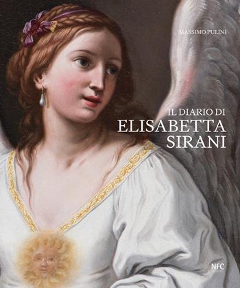Il diario di Elisabetta Sirani. Bologna 1638–1665. Ediz. a colori - Massimo Pulini - Libro NFC Edizioni 2025, Arte | libraccio.click