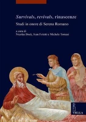 Survivals, revivals, rinascenze. Studi in onore di Serena Romano. Ediz. italiana, inglese e francese  - Libro Viella 2017, Études lausannoises d'histoire de l'art | libraccio.click