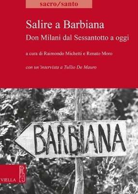 Salire a Barbiana. Don Milani dal sessantotto a oggi - Tullio De Mauro - Libro Viella 2018, Sacro/Santo. Nuova serie | libraccio.click