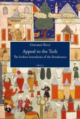 Appeal to the Turk. The broken boundaries of the Renaissance - Giovanni Ricci - Libro Viella 2018, Viella History, Art and Humanities Collection | libraccio.click