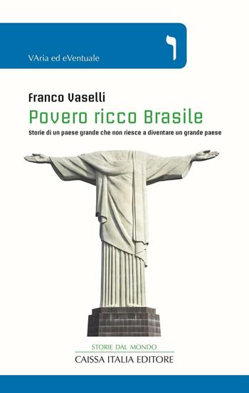 Povero ricco Brasile. Storie di un Paese grande che non riesce a diventare un grande Paese - Franco Vaselli - Libro Caissa Italia 2016, Varia ed eventuale | libraccio.click