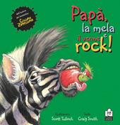 Papà, la mela e il verme rock. Ediz. illustrata