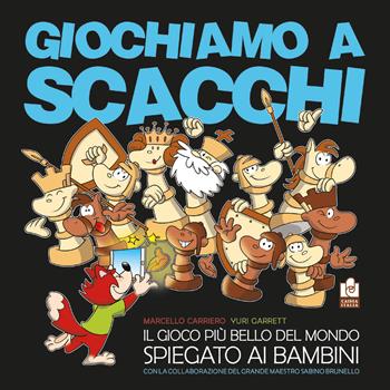Giochiamo a scacchi. Il gioco più bello del mondo spiegato ai bambini. Ediz. illustrata - Yuri Garrett - Libro Caissa Italia 2020, Kids | libraccio.click