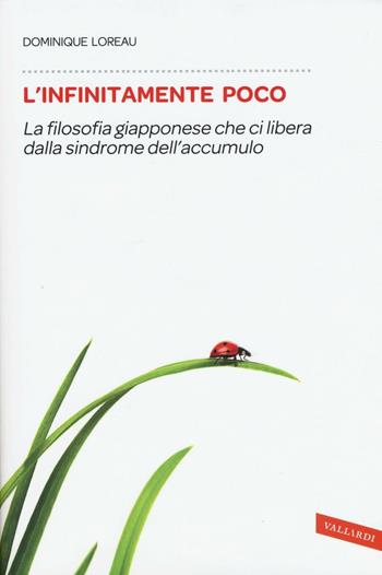 L'infinitamente poco. La filosofia giapponese che ci libera dalla sindrome dell'accumulo - Dominique Loreau - Libro Vallardi A. 2016, Sakura | libraccio.click
