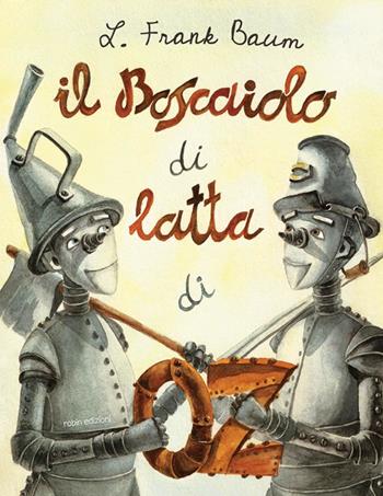 Il boscaiolo di latta di Oz - L. Frank Baum - Libro Robin Edizioni 2012, La biblioteca dei figli | libraccio.click