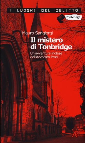 Il mistero di Tonbridge. Un'avventura inglese dell'avvocato Prati - Mauro Sangiorgi - Libro Robin Edizioni 2013, I luoghi del delitto | libraccio.click