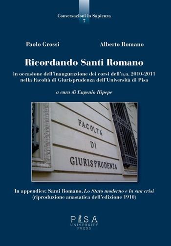Ricordando Santi Romano in occasione dell'inagurazione dei corsi dell'a.a. 2010-2011 nella Facoltà di giurisprudenza dell'Università di Pisa - Paolo Grossi, Alberto Romano - Libro Pisa University Press 2014, Conversazioni in Sapienza | libraccio.click