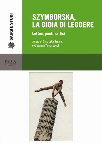 Szymborska, la gioia di leggere. Lettori, poeti, critici  - Libro Pisa University Press 2016, Saggi e studi | libraccio.click