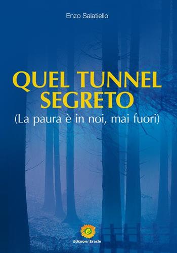 Quel tunnel segreto. La paura è in noi, mai fuori - Enzo Salatiello - Libro Eracle 2019 | libraccio.click