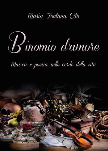 Binomio d'amore. Musica e poesia sulle corde della vita - Maria Fontana Cito - Libro Youcanprint 2015, Poesia | libraccio.click