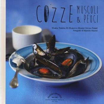 Cozze, muscoli & peoci - Maria Teresa Di Marco, Marie Cécile Ferré - Libro Guido Tommasi Editore-Datanova 2013, Piccoli spuntini | libraccio.click