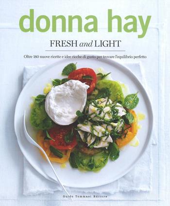 Fresh & light. Oltre 180 nuove ricette e idee ricche di gusto per trovare l'equilibrio perfetto. Ediz. illustrata - Donna Hay - Libro Guido Tommasi Editore-Datanova 2016, Gli illustrati | libraccio.click