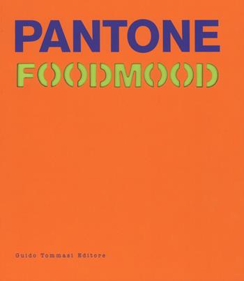 Pantone foodmood. Ediz. illustrata - Francesca Malerba - Libro Guido Tommasi Editore-Datanova 2018, Gli illustrati | libraccio.click