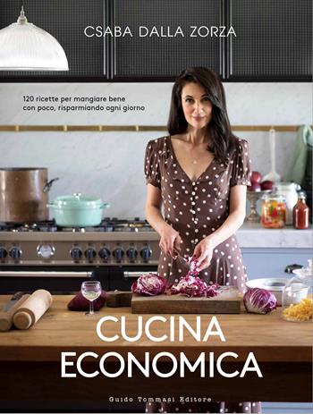 Cucina economica. 120 ricette per mangiare bene con poco, risparmiando ogni giorno - Csaba Dalla Zorza - Libro Guido Tommasi Editore-Datanova 2023 | libraccio.click