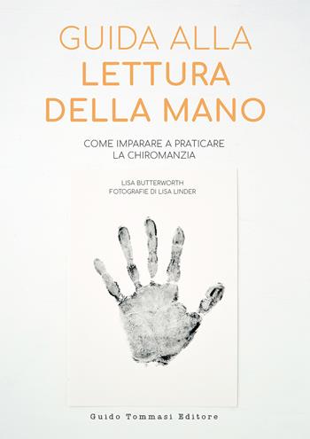 Guida alla lettura della mano. Come imparare a praticare la chiromanzia - Lisa Butterworth - Libro Guido Tommasi Editore-Datanova 2023 | libraccio.click