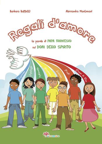 Regali d'amore. Le parole di papa Francesco sui doni dello Spirito - Barbara Baffetti, Alessandra Mantovani - Libro Il Sicomoro 2020, Le parole di papa Francesco | libraccio.click