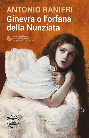 Ginevra o l'orfana della Nunziata. - Antonio Ranieri - Libro Edimedia (Firenze) 2024, EME. Enciclopedica Multimediale Edimedia | libraccio.click