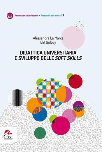 Didattica universitaria e sviluppo delle «soft skills» - Alessandra La Marca, Elif Gülbay - Libro Pensa Multimedia 2018, Professionalità docente. Percorsi e strumenti | libraccio.click
