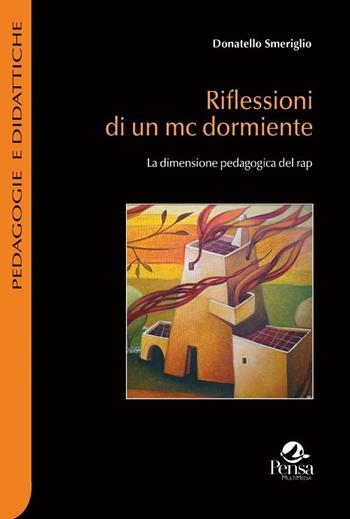 Riflessioni di un mc dormiente. La dimensione pedagogica del rap - Donatello Smeriglio - Libro Pensa Multimedia 2019, Pedagogie e didattiche | libraccio.click