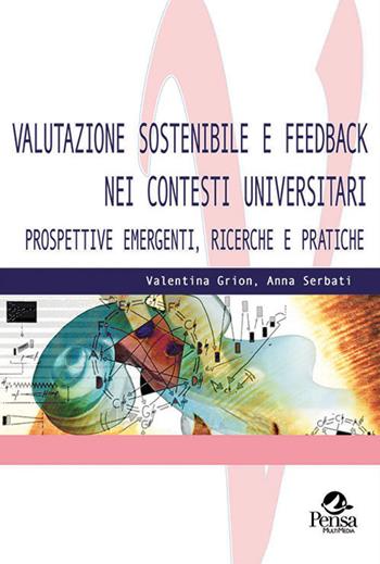 Valutazione sostenibile e feedback nei contesti universitari. Prospettive emergenti, ricerche e pratiche - Valentina Grion, Anna Serbati - Libro Pensa Multimedia 2019, Valutare | libraccio.click