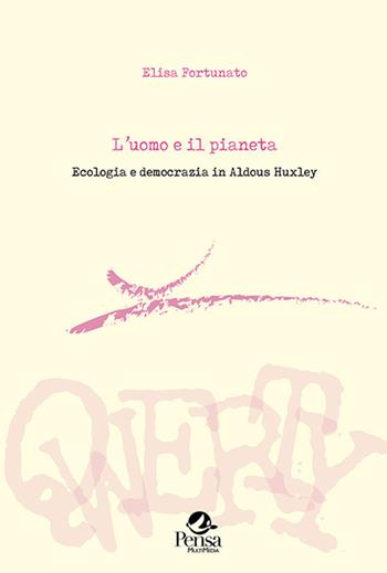 L'uomo e il pianeta. Ecologia e democrazia in Aldous Huxley - Elisa Fortunato - Libro Pensa Multimedia 2020, Qwerty | libraccio.click