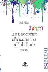 La scuola elementare e l’educazione fisica nell’Italia liberale. (1888-1923)